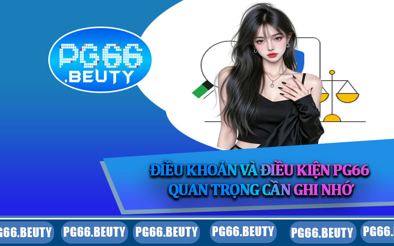 Điều khoản và điều kiện PG66 quan trọng cần ghi nhớ