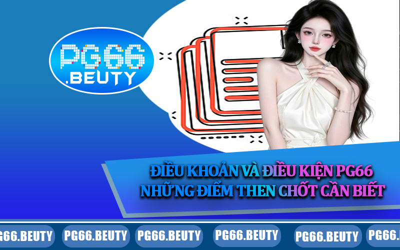 Điều khoản và điều kiện PG66 – Những điểm then chốt cần biết