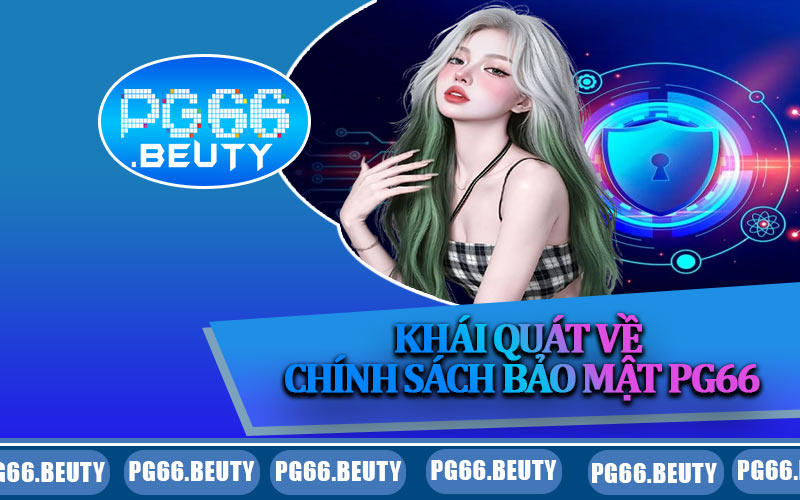 Khái quát về chính sách bảo mật PG66
